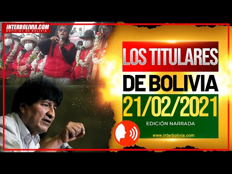 ? LOS TITULARES DE BOLIVIA 21 DE FEBRERO 2021 [ ÚLTIMAS NOTICIAS DE BOLIVIA ] Edición narrada ?