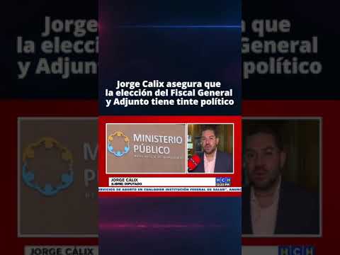 Jorge Calix asegura que la elección del Fiscal General y Adjunto tiene tinte político