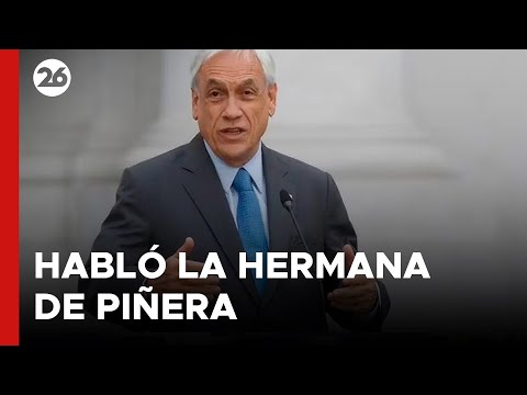 CHILE | Habló la hermana de Piñera sobre el exmandatario: Fue muy valiente