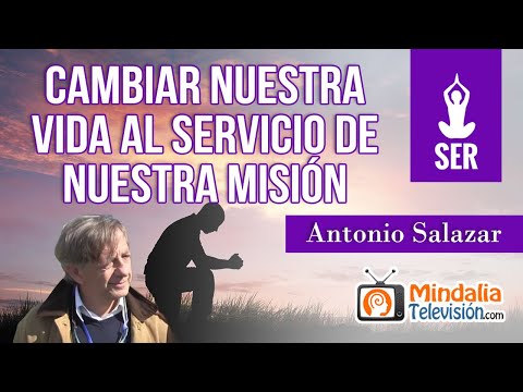 Cambiar nuestra vida al servicio de nuestra misión, entrevista a Antonio Salazar