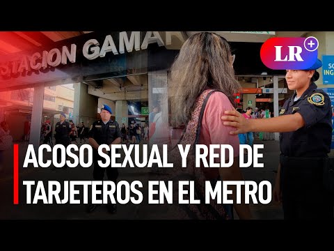 Acoso sexual y red de tarjeteros en estaciones del Metro de Lima | #LR