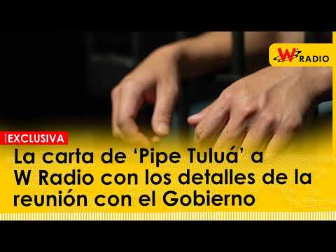 La carta de ‘Pipe Tuluá’ a W Radio con los detalles de la reunión con el Gobierno