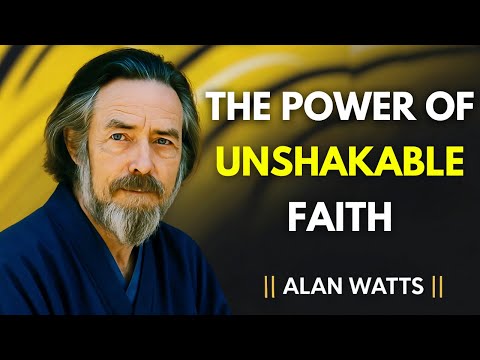 The Power of Unshakable Faith: Transform Your Life Against All Odds | ALAN WATTS