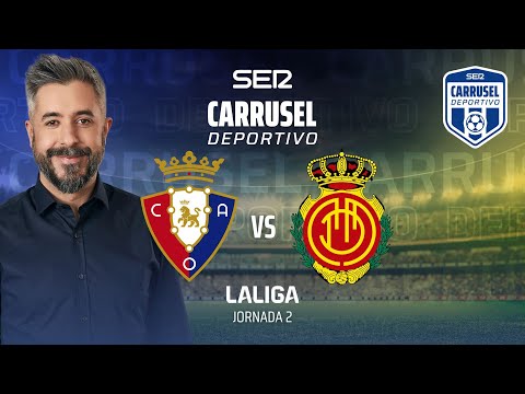 ? OSASUNA - RCD MALLORCA EN DIRECTO | JORNADA 2 CARRUSEL DEPORTIVO