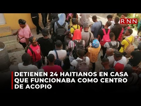 Detienen 24 haitianos en casa que funcionaba como centro de acopio