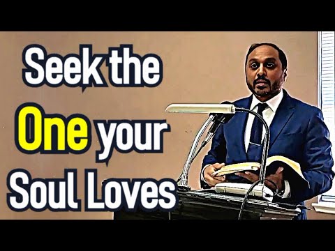 Seek the One your soul Loves - Reverend Romesh Prakashpalan Sermon