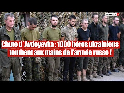 `C`est la Fin : 1000 militaires ukrainiens capturés à Avdeyevka par les russes