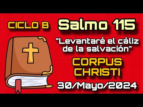 Salmo 115, CORPUS CHRISTI - Jueves 30 Mayo, 2024: Levantaré el cáliz de la salvación - SALMO CANTADO