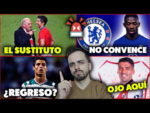 A DEMBÉLÉ NO LE GUSTA LO DEL CHELSEA · SUÁREZ al RIVER · SUSTITUTO de LEWANDOWSKI · REGRESO de CR7