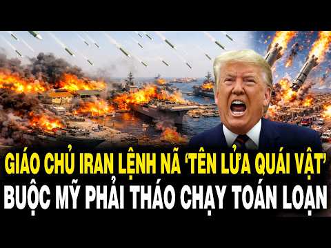 Đại Giáo Chủ Iran Lệnh Nã ‘TÊN LỬA QUÁI VẬT’ Ồ Ạt Buộc Mỹ Phải THÁO CHẠY Toán Loạn