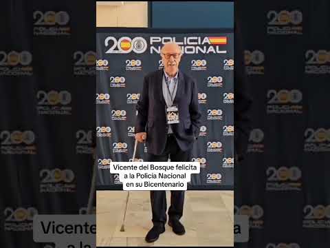 Vicente del Bosque felicita a la Policía Nacional en su Bicentenario