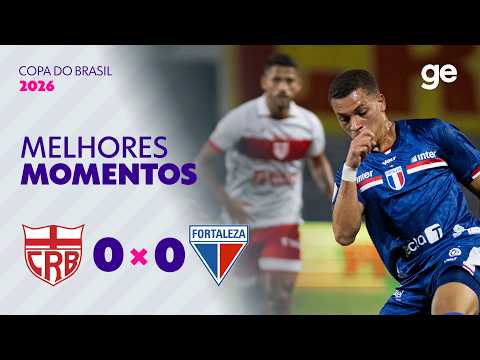 CRB 0 X 0 FORTALEZA | MELHORES MOMENTOS | QUINTA FASE | COPA DO BRASIL 2026 | ge.globo