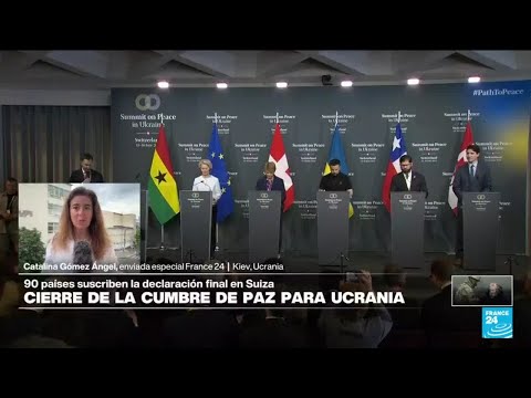 Informe desde Kiev: concluyó la cumbre de paz Para Ucrania en Suiza con una declaración conjunta