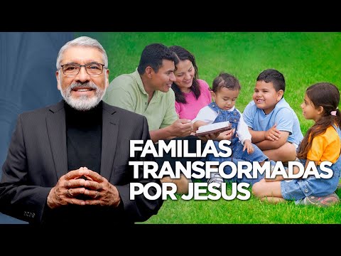 FAMILIAS TRANSFORMADAS POR JESUS - HNO. SALVADOR GOMEZ