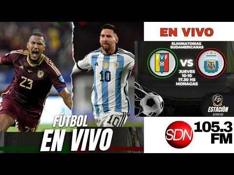 Venezuela Argentina, en vivo – Por SDN Radio 105.3