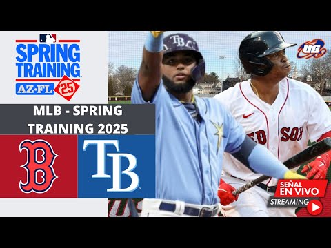 EN VIVO: BOSTON RED SOX VS TAMPA BAY RAYS 22 FEBRERO - MLB SPRING TRAINING 2025