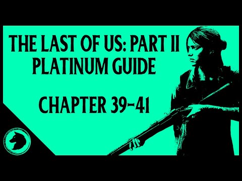 The Last of Us 2 Platinum Guide: CHAPTER 39-41 | All Collectibles & Chapter Specific Trophies