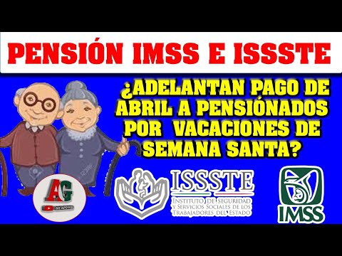 Pensión IMSS e ISSSTE 2023  ADELANTAN PAGO DE ABRIL  ¿Por vacaciones de SEMANA SANTA?