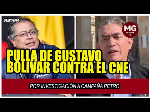 ? PULLA DE GUSTAVO BOLÍVAR CONTRA EL CNE POR INVESTIGACIÓN A CAMPAÑA PETRO