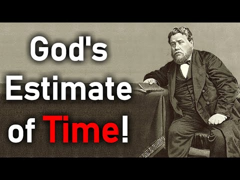 God's Estimate of Time! - Charles Haddon (C.H.) Spurgeon Sermon