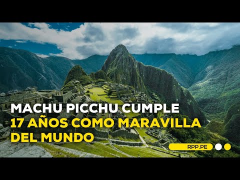 Machu Picchu : conmemoramos sus 17 años como maravilla del mundo