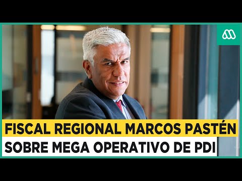La Entrevista Prime | Fiscal Marcos Pastén habla sobre el mega operativo de la PDI