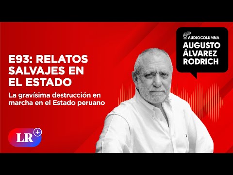 E93: Relatos salvajes en el Estado | Augusto Álvarez Rodrich