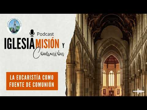 La Eucaristía como Fuente de Comunión