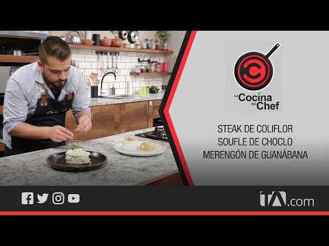 La Cocina del Chef: Steak de coliflor, soufle de choclo y merengón de guanabana