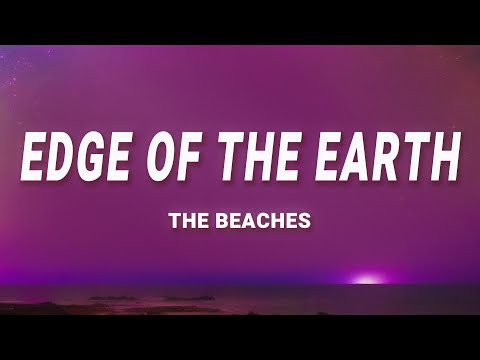 The Beaches - Edge Of The Earth (Lyrics)