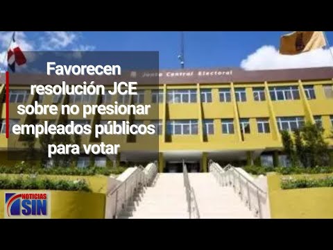 Favorecen resolución JCE sobre no presionar empleados públicos para votar