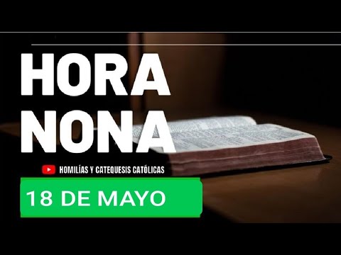 ? HORA NONA.  SÁBADO 18 DE MAYO 2024. LITURGIA DE LAS HORAS ?