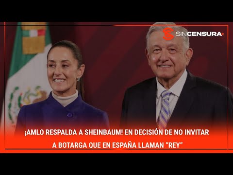 ¡#AMLO RESPALDA a #Sheinbaum! En decisión de no invitar a botarga que en #España llaman “rey”