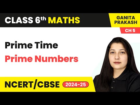 Prime Numbers - Prime Time | Class 6 Maths Ganita Prakash Chapter 5 | CBSE 2024-25