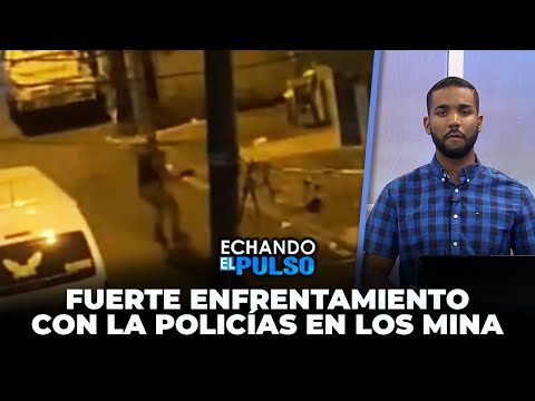 Fuerte enfrentamiento con la polici?as en el barrio Los Mina | Echando El Pulso