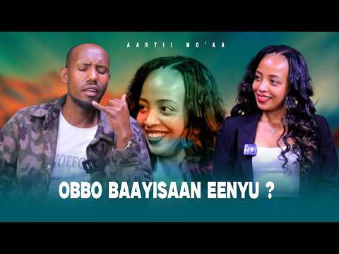 Obbo Baayisaan Eenyu ? - Aartii Mo'aa