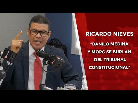 Ricardo Nieves: “Danilo Medina y ministro de Obras Públicas se burlan del Tribunal Constitucional”