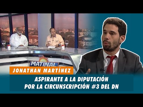 Jonathan Martínez, Aspirante a la diputación por la circunscripción #3 del DN | Matinal