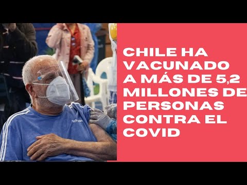 Chile en su plan de vacunación ha vacunado a más de 5,2 millones de personas