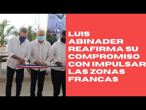 Luis Abinader reafirma compromiso del Gobierno con impulso de zonas francas