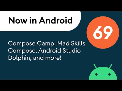 Now in Android: 69 – Compose Camp, MAD Skills Compose, Android Studio Dolphin, and more!