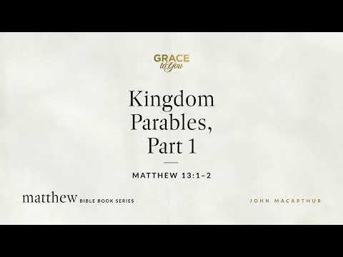 Kingdom Parables, Part 1 (Matthew 13:1–2) [Audio Only]