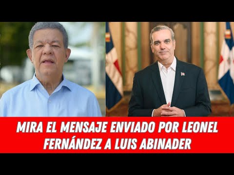 MIRA EL MENSAJE ENVIADO POR LEONEL FERNÁNDEZ A LUIS ABINADER