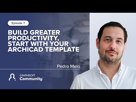 Episode 7: Build greater productivity, start with your Archicad Template