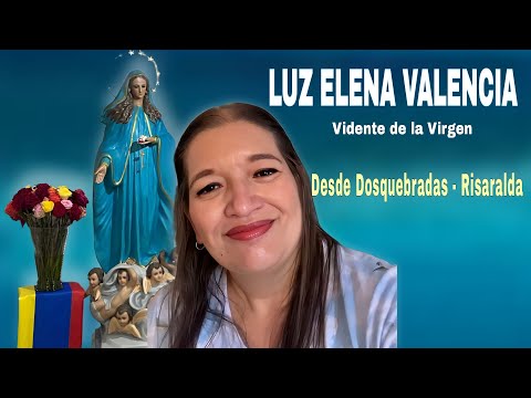 Habla Luz Elena Valencia - Vidente de María Llave Espiritual de la Fe