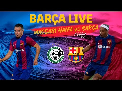 🔴 BARÇA LIVE | MACCABI HAIFA vs BARÇA LEGENDS ⚽