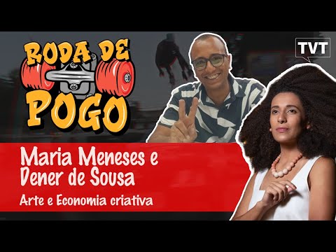 Roda de Pogo | Maria Meneses e Dener Sousa | Arte e Economia criativa