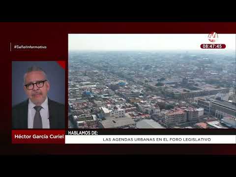 Las agendas urbanas en el foro legislativo: Héctor García Curiel