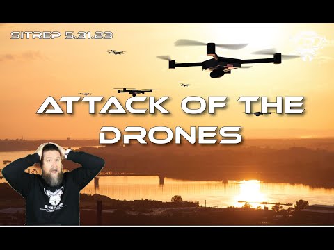 SITREP 5.31.23 Attack of the Drones!
