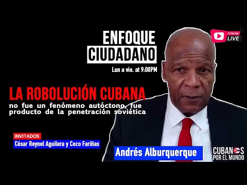 #EnVivo | #EnfoqueCiudadano con Andrés Alburquerque: Robolución cubana no fue un fenómeno autóctono,